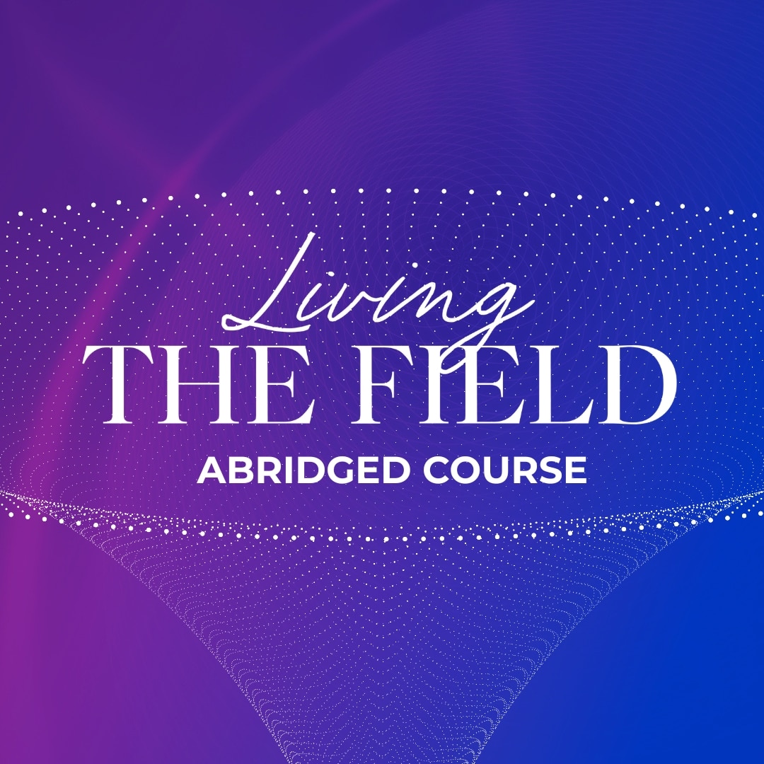 Living The Field (Abridged Course)