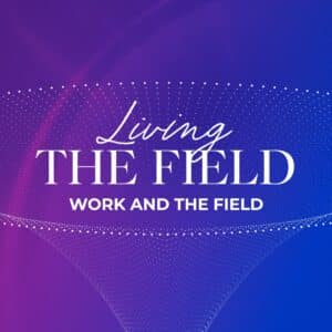 Living The Field (Work and the Field)