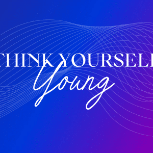 Think Yourself Young